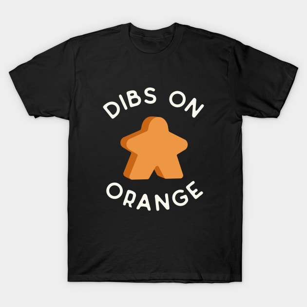 I Call Dibs on the Orange Meeple 'Coz I Always Play Orange! T-Shirt by Teeworthy Designs